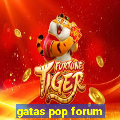 gatas pop forum